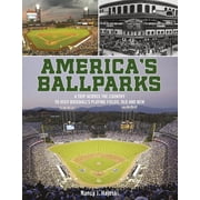 Americas Ballparks A Trip Across the Country to Visit Baseballs Playing Fields, Old and New, Hardcover