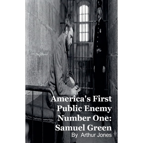 America's First Public Enemy Number One: Samuel Green, (Paperback)