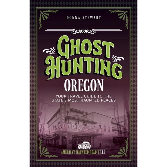 America's Haunted Road Trip Ghost Hunting Oregon: Your Travel Guide to the State's Most Haunted Places, (Paperback)