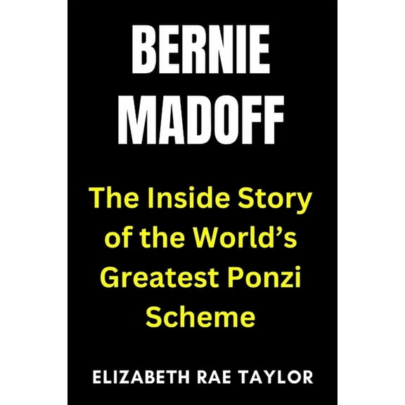 America's Infamous Crimes Bernie Madoff: The Inside Story of the World's Greatest Ponzi Scheme, (Paperback)
