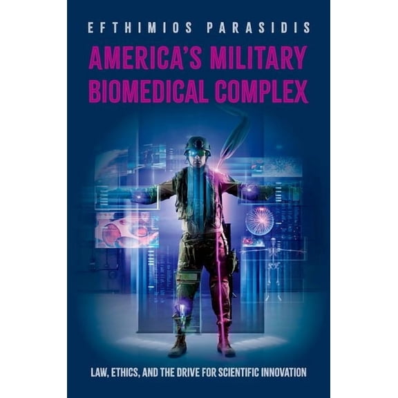 America's Military Biomedical Complex: Law, Ethics, and the Drive for Scientific Innovation, (Hardcover)