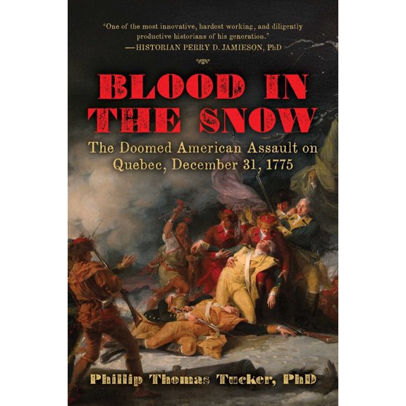 Blood in the Snow: The Doomed American Assault on Quebec, December 31, 1775, (Hardcover)
