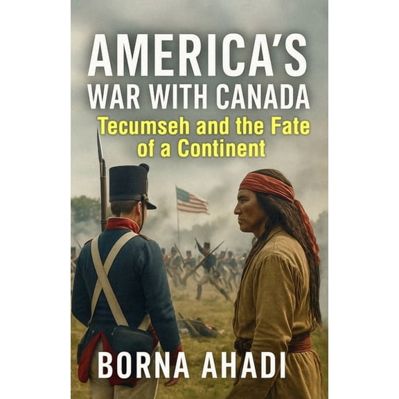 America's War with Canada: Tecumseh and the Fate of a Continent, (Paperback)