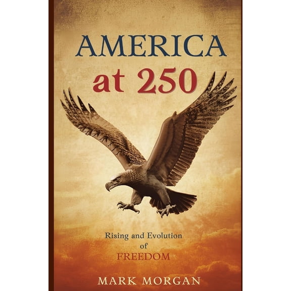 America at 250: Rising and evolution of freedom, (Paperback)