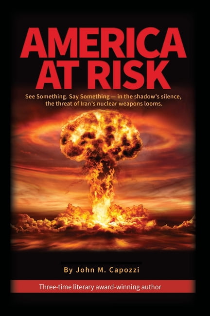 America at Risk: See something, say something - in the shadow's silence, the threat of Iran's nuclear weapons looms, (Paperback)
