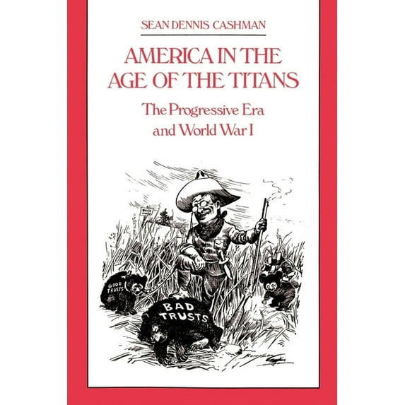America in the Age of the Titans: The Progressive Era and World War I, (Paperback)