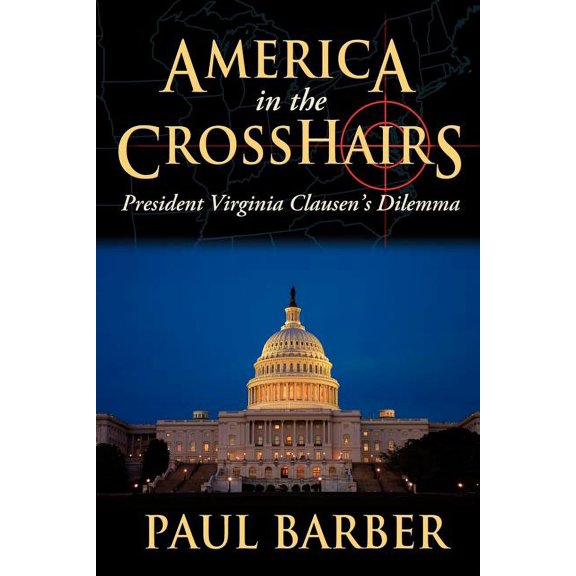 America in the CrossHairs: President Virginia Clausen's Dilemma, (Paperback)