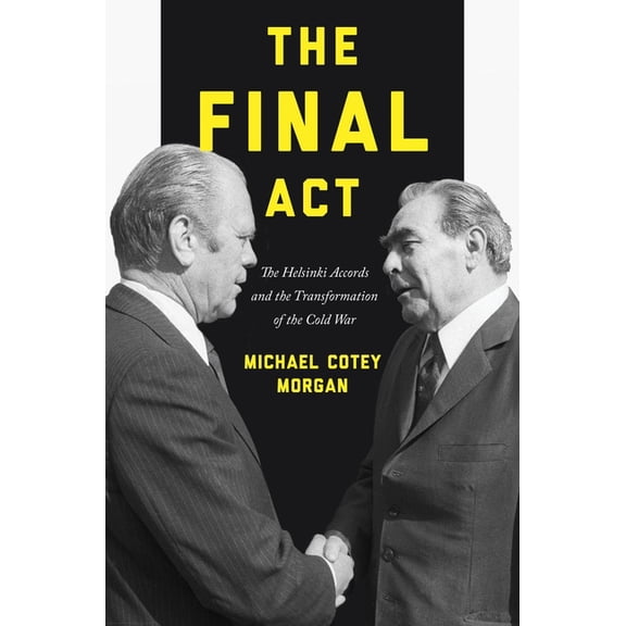 America in the World The Final ACT: The Helsinki Accords and the Transformation of the Cold War, Book 26, (Paperback)