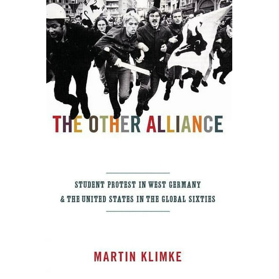 America in the World The Other Alliance: Student Protest in West Germany and the United States in the Global Sixties, Book 7, (Paperback)