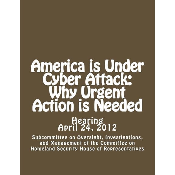 America is Under Cyber Attack: Why Urgent Action is Needed (Paperback)