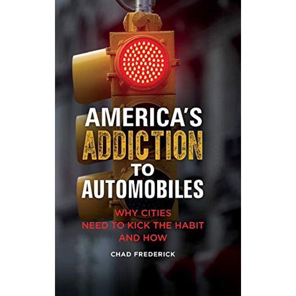 Pre-Owned America's Addiction to Automobiles: Why Cities Need to Kick the Habit and How (Hardcover) 1440852804 9781440852800