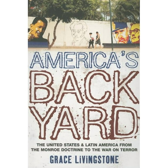 America's Backyard: The United States and Latin America from the Monroe Doctrine to the War on Terror, (Paperback)