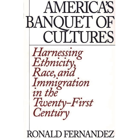 America's Banquet of Cultures: Harnessing Ethnicity, Race, and Immigration in the Twenty-First Century, (Paperback)