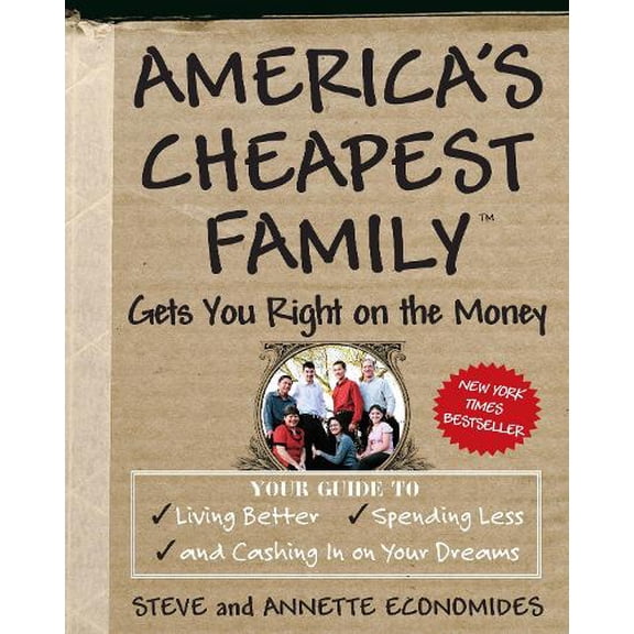 Pre-Owned America's Cheapest Family Gets You Right on the Money: Your Guide to Living Better, Spending Less, and Cashing in on Your Dreams (Paperback) 0307339459 9780307339454