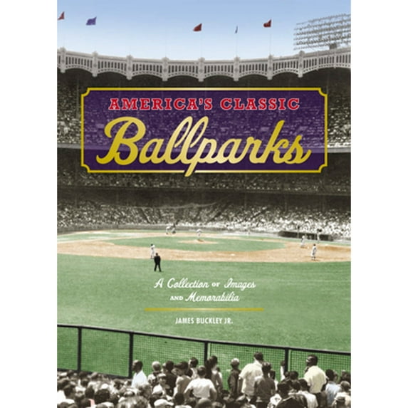 America's Classic Ballparks : A Collection of Images and Memorabilia