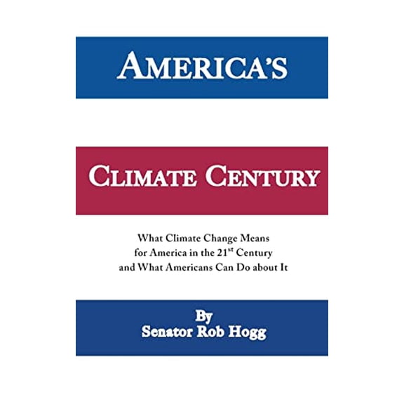 Pre-Owned Americas Climate Century: What Climate Change Means for America in the 21st Century and What Americans Can Do about It Paperback Sen. Rob Hogg