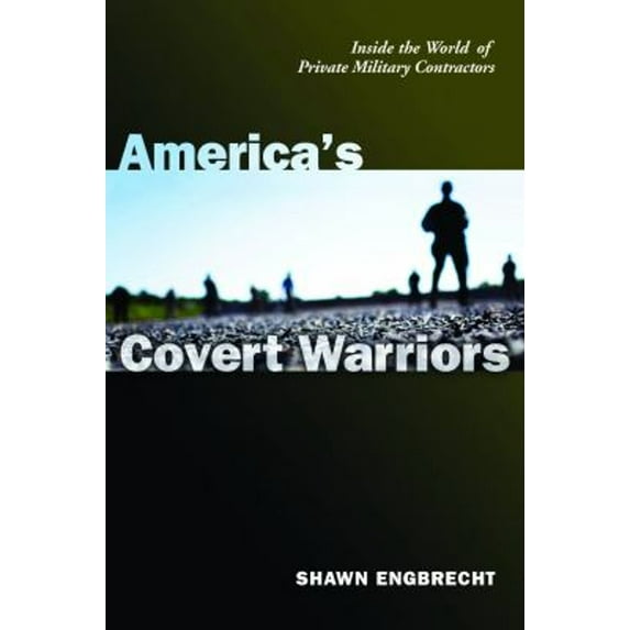 Pre-Owned America's Covert Warriors: Inside the World of Private Military Contractors (Hardcover) 159797238X 9781597972383