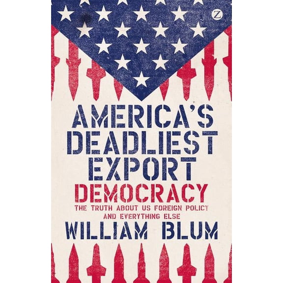 Pre-Owned America's Deadliest Export : Democracy - The Truth About US Foreign Policy and Everything Else (Paperback)