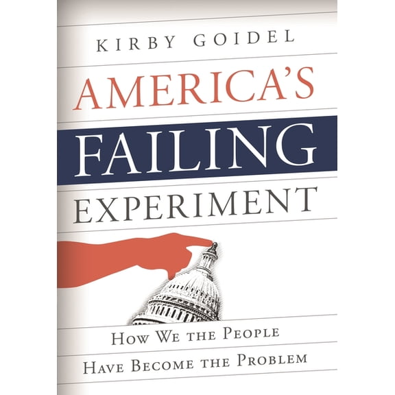 America's Failing Experiment: How We the People Have Become the Problem, (Hardcover)