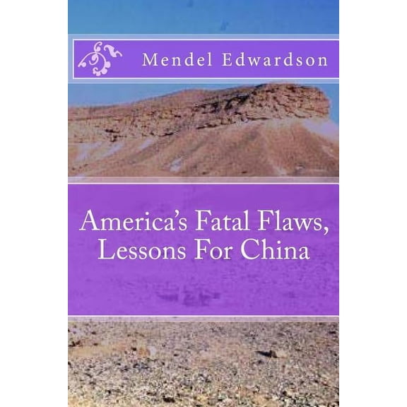 America's Fatal Flaws, Lessons For China, (Paperback)