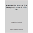 thumbnail image 1 of Pre-Owned America's First Hospital: The Pennsylvania Hospital, 1751-1841 (Hardcover) 0910702020 9780910702027, 1 of 1