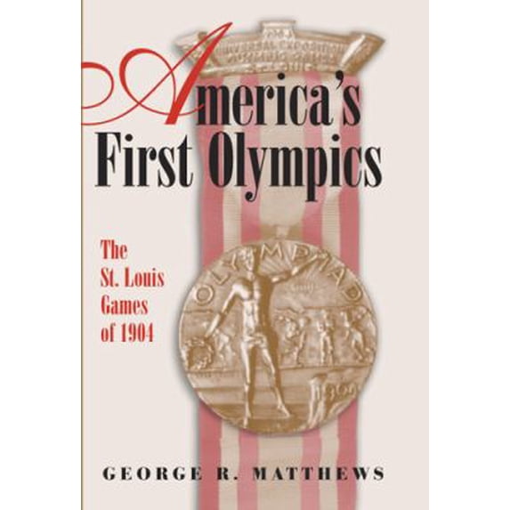Pre-Owned America's First Olympics: The St. Louis Games of 1904 Volume 1 (Hardcover) by George R Matthews