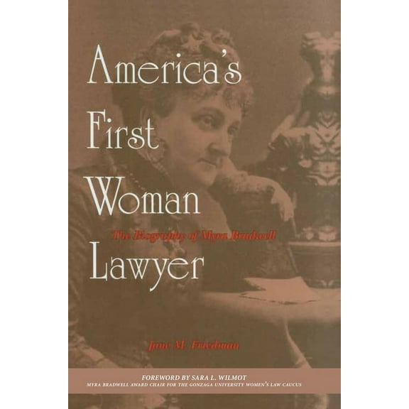 America's First Woman Lawyer : The Biography of Myra Bradwell (Paperback)
