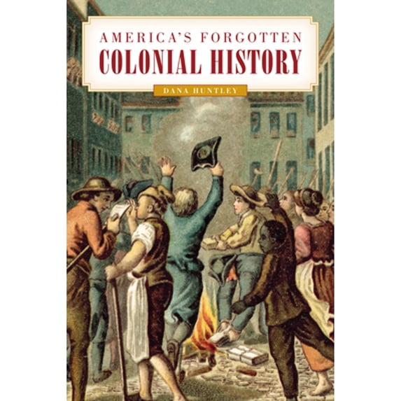 Pre-Owned America's Forgotten Colonial History (Paperback) 149305953X 9781493059539