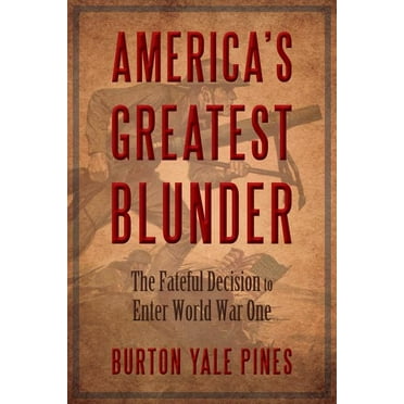 America's Greatest Blunder: The Fateful Decision to Enter World War One (Paperback)