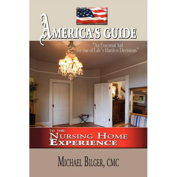 America's Guide To the Nursing Home Experience, (Paperback)