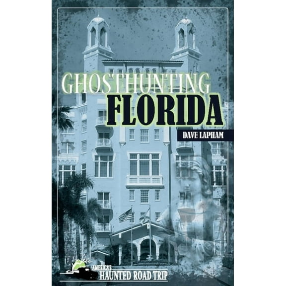 America's Haunted Road Trip Ghosthunting Florida, (Hardcover)