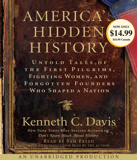 KENNETH C DAVIS; SAM FREED; KENNETH C DAVIS America's Hidden History: Untold Tales of the First Pilgrims, Fighting Women and Forgotten Founders (Audiobook) by Kenneth C Davis, Sam Freed, Kenneth C Davis
