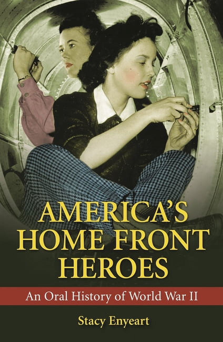 America's Home Front Heroes: An Oral History of World War II ...