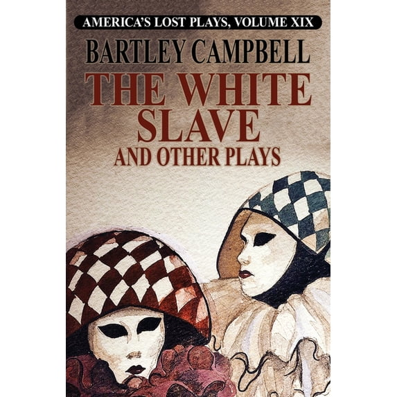 America's Lost Plays The White Slave and Other Plays, Book 19, (Paperback)