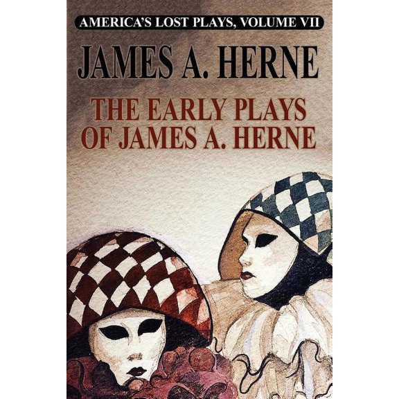 America's Lost Plays VII: The Early Plays of James A. Herne, (Paperback)