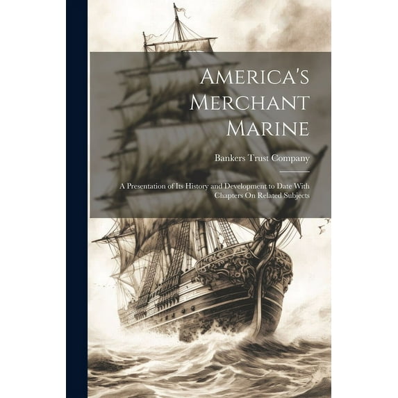America's Merchant Marine : A Presentation of Its History and Development to Date With Chapters On Related Subjects (Paperback)