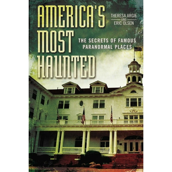 America's Most Haunted: The Secrets of Famous Paranormal Places, (Paperback)