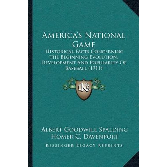 America's National Game: Historical Facts Concerning the Beginning Evolution, Development and Popularity of Baseball (1911) Paperback