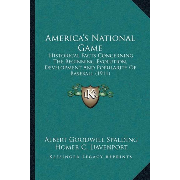 America's National Game : Historical Facts Concerning The Beginning Evolution, Development And Popularity Of Baseball (1911) (Paperback)