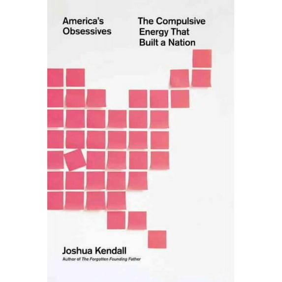 America's Obsessives: The Compulsive Energy That Built a Nation (Hardcover)