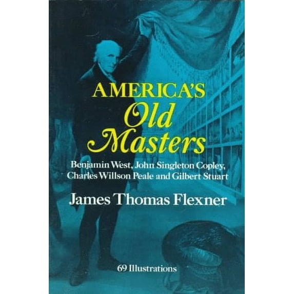 Pre-Owned America's Old Masters: Benjamin West, John Singleton Copley, Charles Wilson Peale and Gilbert Stuart (Paperback) 048627957X 9780486279572