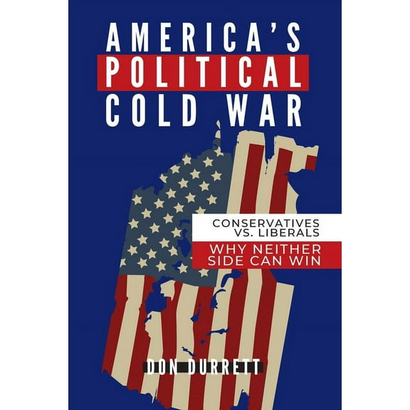 America's Political Cold War: Why Neither Side Can Win, (Paperback)