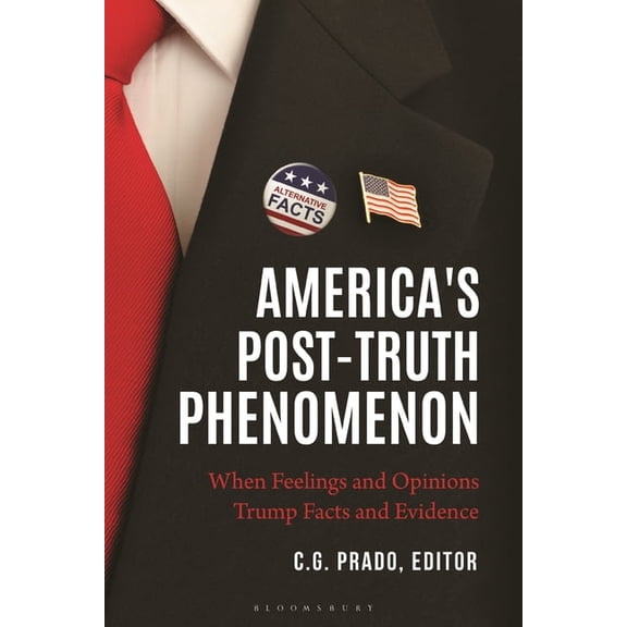 America's Post-Truth Phenomenon: When Feelings and Opinions Trump Facts and Evidence, (Paperback)
