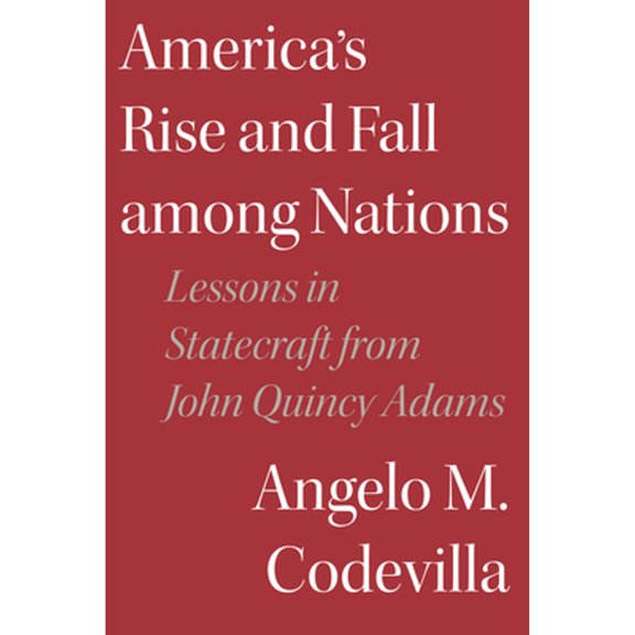 Pre-Owned America's Rise and Fall Among Nations: Lessons in Statecraft from John Quincy Adams (Hardcover) 1641772727 9781641772723