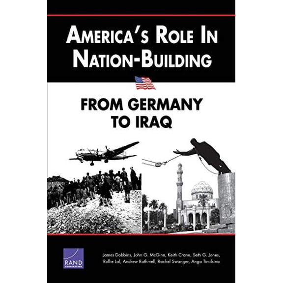 Pre-Owned America's Role in Nation-Building: From Germany to Iraq (Paperback) 083303460X 9780833034601