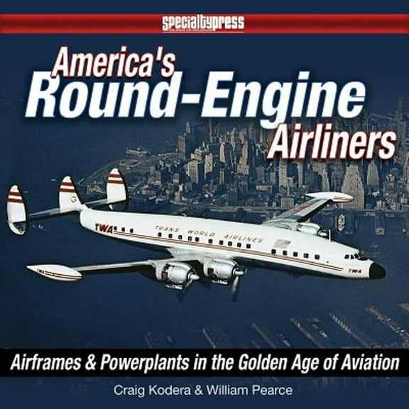 Pre-Owned America's Round-Engine Airliners: Airframes and Powerplants in the Golden Age of Aviation (Hardcover) 1580072577 9781580072571