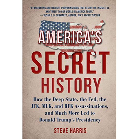 Pre-Owned America's Secret History: How the Deep State, the Fed, the JFK, MLK, and RFK Assassinations, and Much More Led to Donald Trump's Presidency (Hardcover) 1510754644 9781510754645