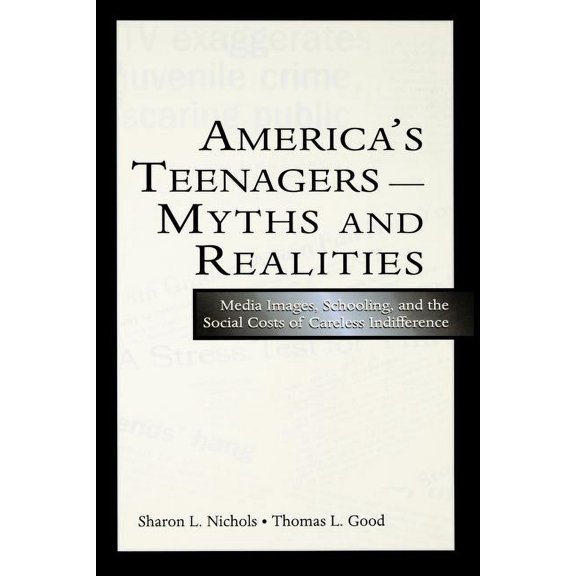 America's Teenagers--Myths and Realities: Media Images, Schooling, and the Social Costs of Careless Indifference, (Paperback)