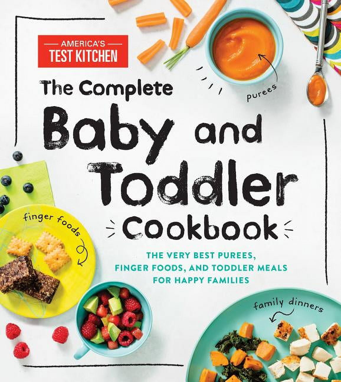 America's Test Kitchen Kids The Complete Baby and Toddler Cookbook