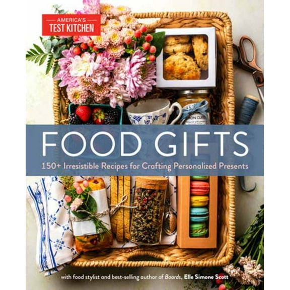America's Test Kitchen Scott: Food Gifts: 150+ Irresistible Recipes for Crafting Personalized Presents (Hardcover)